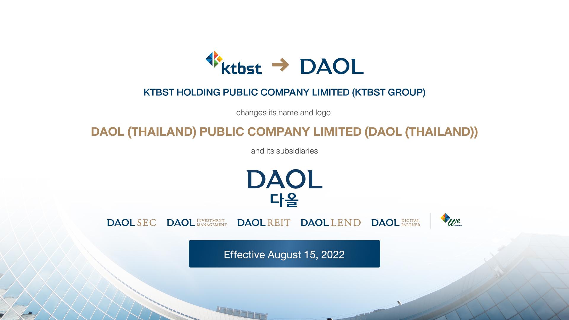 KTBST HOLDING PUBLIC COMPANY LIMITED (KTBST GROUP) COMPANY NAME AND LOGO CHANGE TO DAOL (THAILAND) PUBLIC COMPANY LIMITED (DAOL (THAILAND)), EFFECTIVE AUGUST 15, 2022